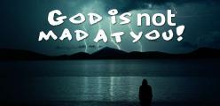 GOD IS NOT MAD AT YOU