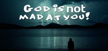 GOD IS NOT MAD AT YOU