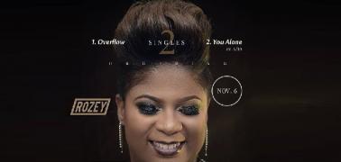 Rozey Has Released Two(2) Big Projects at once (You Alone Ft ADA & Overflow