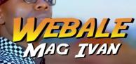 Mag Ivan set to drop his latest video dubbed lœ0 Webale