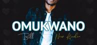 Bill Released a new audio Omukwano