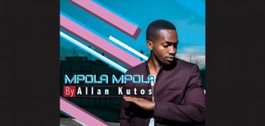 Allan Kutos Delivers a great message in new song : Mpola Mpola - Play & Download here