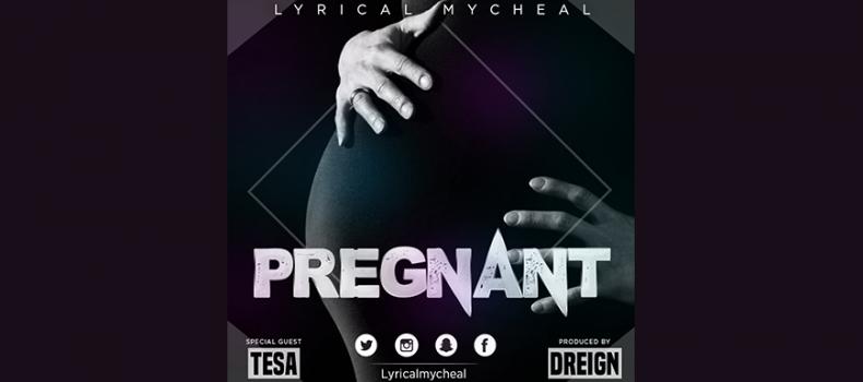 Lyrical Mycheal in New song: Pregnant (am carrying a promise)
