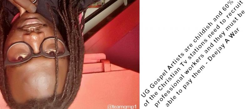 UG GOSPEL ARTISTS ARE CHILDISH AND 60% OF THE CHRISTIAN TV STATIONS NEED TO EMPLOY NEW PROFESSIONAL WORKERS - Deejay A War