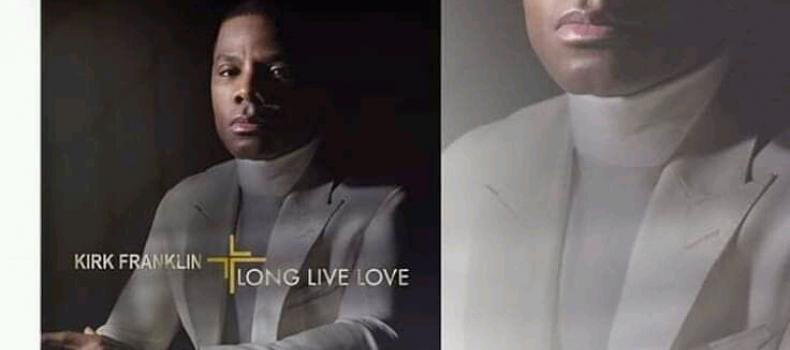 Kirk Franklin's New Album; Long Live Love is Now available