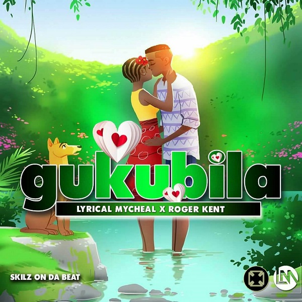 Lyrical Mycheal ft Roger Kent - Gukubira