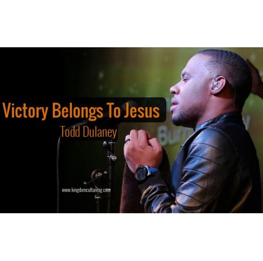 Victory Belongs to Jesus - Todd Dulaney