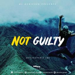 Deejay Achiever - WhatsappMix vol 186 | NOT GUILTY