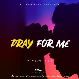 Deejay Achiever - WhatsappMix vol 187 | PRAY FOR ME