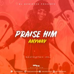 Deejay Achiever - Whatsapp Mix vol 190 | PRAISE HIM ANYWAY