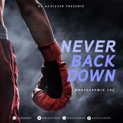 Deejay Achiever - Whatsapp Mix vol 192 | NEVER BACK DOWN