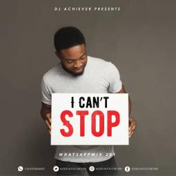 Deejay Achiever - Whatsapp Mix vol 201 | I CANT STOP