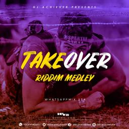 Deejay Achiever - WHATSAPMIX VOL 214 | Take Over Riddim Meddey