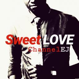 Channel EJ - Sweet Love