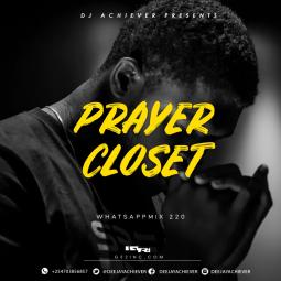 Deejay Achiever - Whatsapp Mix vol 220 PRAYER CLOSET