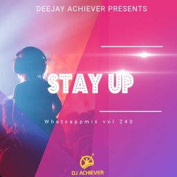 Deejay Achiever - WhatsappMix vol 240 STAY UP