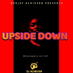 Deejay Achiever - WHATSAPMIX VOL 247 Upside Down