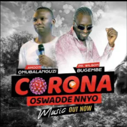 Wilson Bugembe - CORONA VIRUS OSWADDE NNYO! Feat Amooti Omubalanguzi