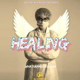 Deejay Achiever - WhatsappMix vol 249 | HEALING