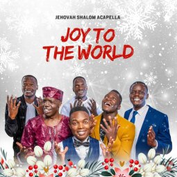 Jehovah Shalom Acapella - JOY TO THE WORLD (African Acapella Edition)