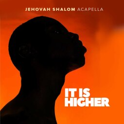 Jehovah Shalom Acapella - IT IS HIGHER