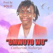 Catherine Naherya - Omwoyo Wo