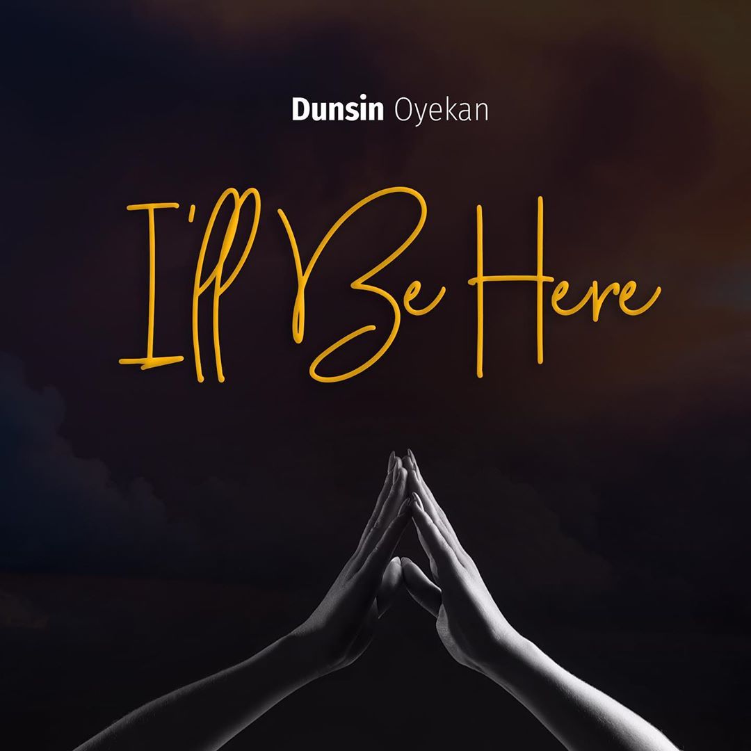 Dunsin Oyekan I’ll Be Here music Video