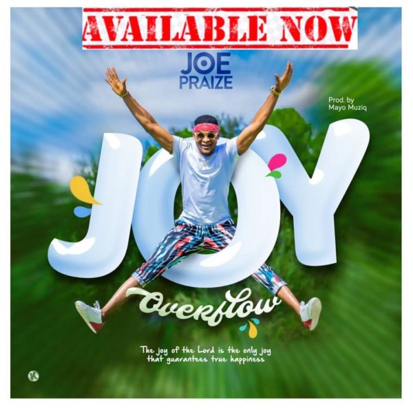 Joe Praize - Joy Overflow - music Video